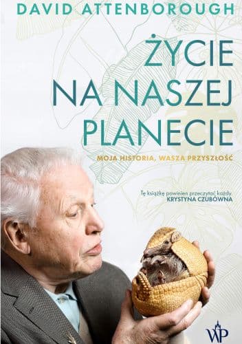 Życie na naszej planecie. Moja historia, wasza przyszłość - David Attenborough