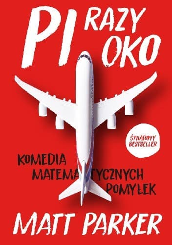 Pi razy oko. Komedia matematycznych pomyłek - Matt Parker